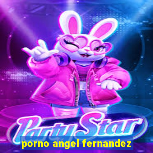 porno angel fernandez